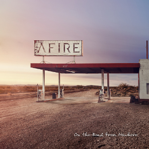 Afire - On the Road from Nowhere
