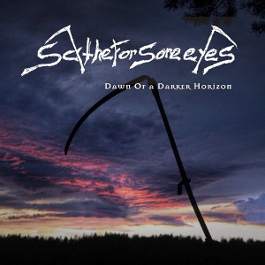 Scythe For Sore Eyes - Dawn Of a Darker Horizon